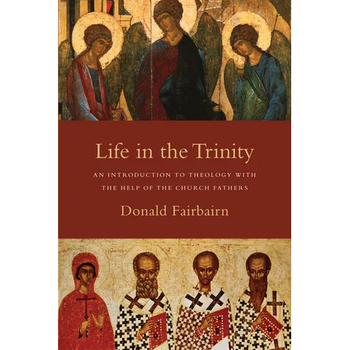 Life in the Trinity: An Introduction to Theology with the Help of the Church Fathers