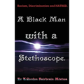 A Black Man with a Stethoscope.: Racism, Discrimination and Hatred in the NHS, UK.