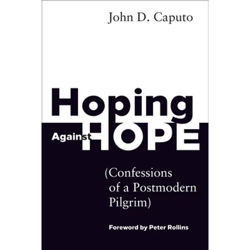 Hoping Against Hope: Confessions of a Postmodern Pilgrim