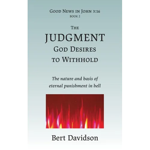 The Judgment God Desires to Withhold: The nature and basis of eternal punishment in hell