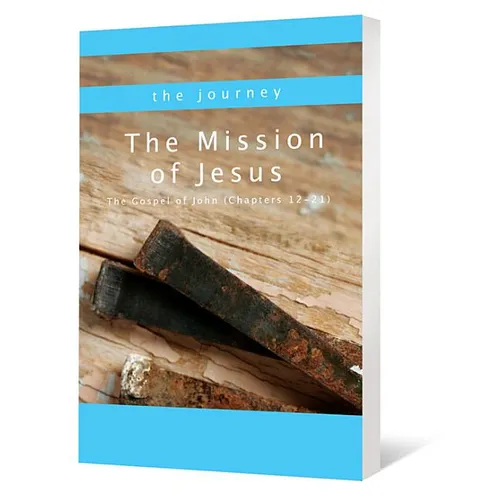 The Mission of Jesus: The Gospel of John (Chapters 12-21)
