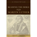 Reading the Bible with Martin Luther: An Introductory Guide