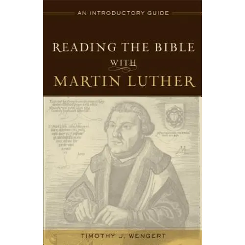 Reading the Bible with Martin Luther: An Introductory Guide