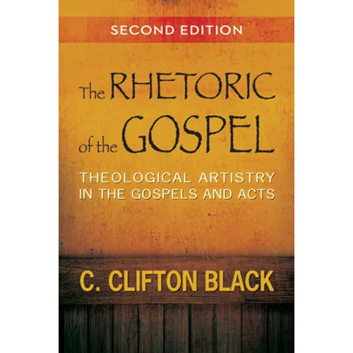 The Rhetoric of the Gospel: Theological Artistry in the Gospels and Acts