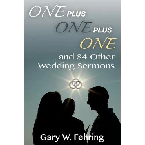 One Plus One Plus One and 84 Other Wedding Sermons