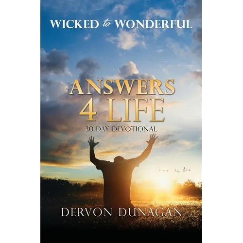 Wicked to Wonderful: ANSWERS 4 LIFE 30 Day Devotional
