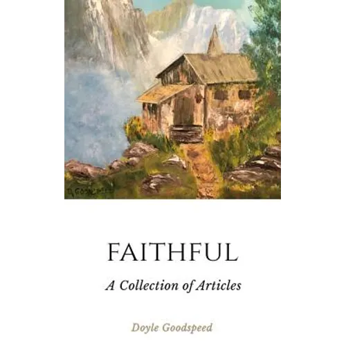 Faithful: A Collection of Articles by Doyle Goodspeed