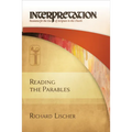 Reading the Parables: Interpretation: Resources for the Use of Scripture in the Church