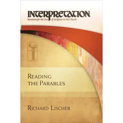 Reading the Parables: Interpretation: Resources for the Use of Scripture in the Church