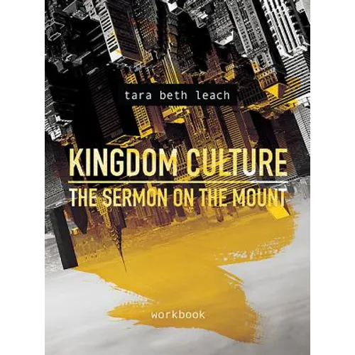 Kingdom Culture: The Sermon on the Mount: Workbook