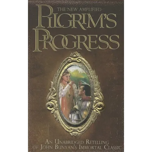 The New Amplified Pilgrim's Progress: An Unabridged Re-telling of John Bunyan's Immortal Classic
