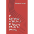 In Defense of Biblical Polygyny (Multiple Wives)