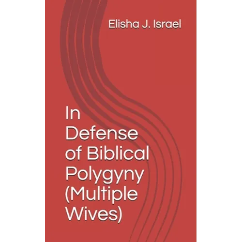 In Defense of Biblical Polygyny (Multiple Wives)