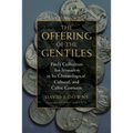 The Offering of the Gentiles: Paul's Collection for Jerusalem in Its Chronological, Cultural, and Cultic Contexts