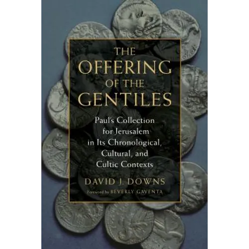 The Offering of the Gentiles: Paul's Collection for Jerusalem in Its Chronological, Cultural, and Cultic Contexts