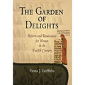 The Garden of Delights: Reform and Renaissance for Women in the Twelfth Century