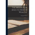 The Message of Jesus to Men of Wealth..