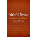 Faithful Living: Discipleship, Creed, and Ethics