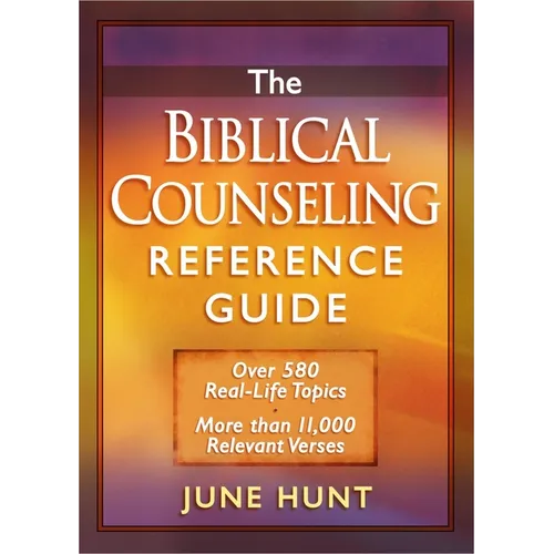 The Biblical Counseling Reference Guide: Over 580 Real-Life Topics * More Than 11,000 Relevant Verses