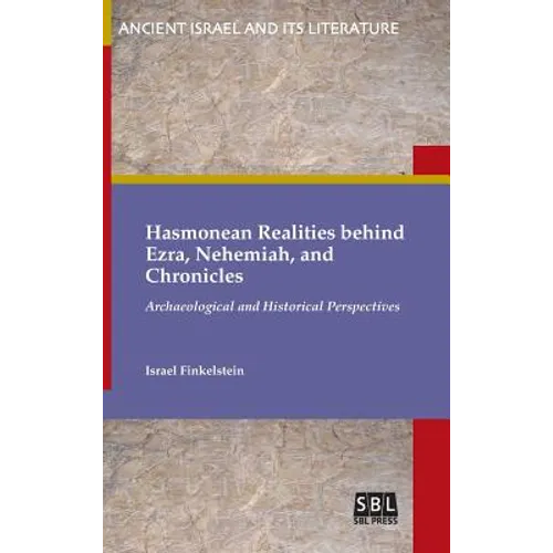 Hasmonean Realities behind Ezra, Nehemiah, and Chronicles