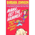 A Mama Get the Hammer! There's a Fly on Papa's Head!: Coping with Pain and Managing Stress Through Humor and Laughter