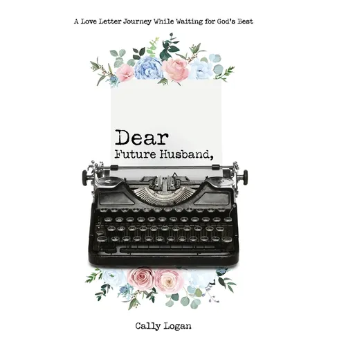 Dear Future Husband: A Love Letter Journey While Waiting for God's Best