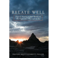 Relate Well: Properly Relating to Your World and the People Most Important to You