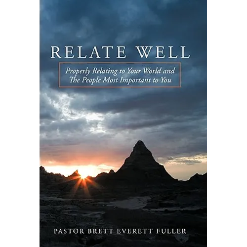 Relate Well: Properly Relating to Your World and the People Most Important to You