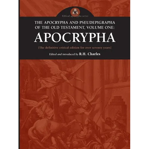 The Apocrypha and Pseudephigrapha of the Old Testament, Volume One: Apocrypha