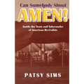 Can Somebody Shout Amen! Inside the Tents and Tabernacles of American Revivalists