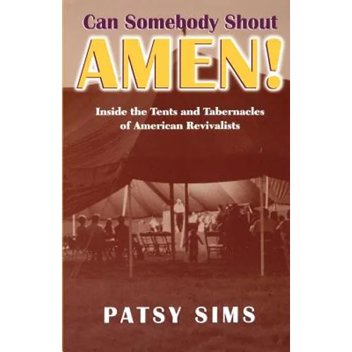 Can Somebody Shout Amen! Inside the Tents and Tabernacles of American Revivalists