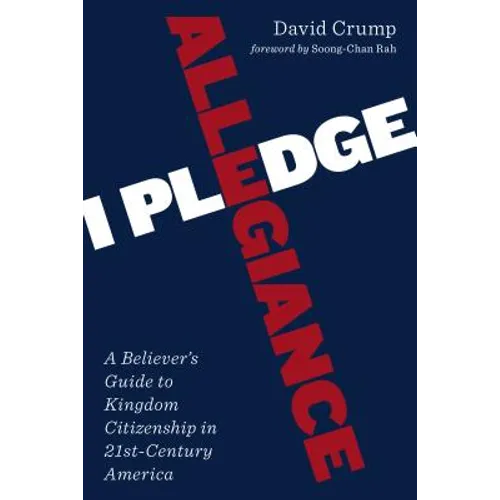 I Pledge Allegiance: A Believer's Guide to Kingdom Citizenship in Twenty-First-Century America