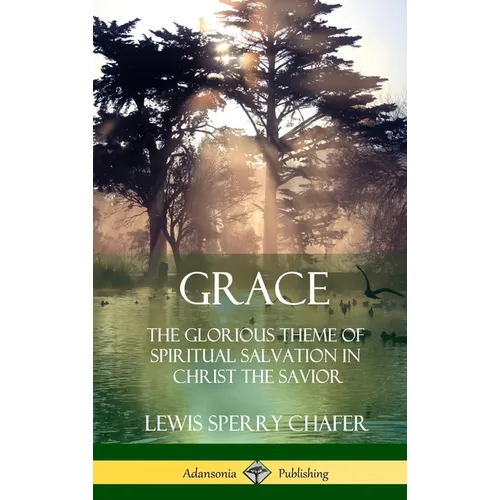 Grace: The Glorious Theme of Spiritual Salvation in Christ the Savior (Hardcover)