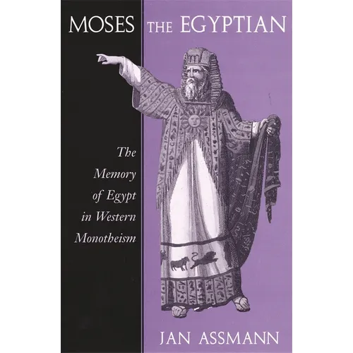 Moses the Egyptian: The Memory of Egypt in Western Monotheism