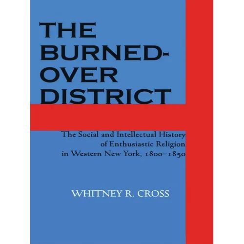 The Burned-Over District: The Social and Intellectual History of Enthusiastic Religion in Western New York, 1800-1850