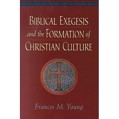 Biblical Exegesis and the Formation of Christian Culture