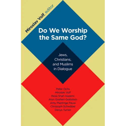 Do We Worship the Same God?: Jews, Christians, and Muslims in Dialogue