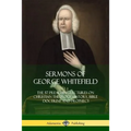 Sermons of George Whitefield: The 57 Preaching Lectures on Christian Theology, History, Bible Doctrine and Prophecy, Complete