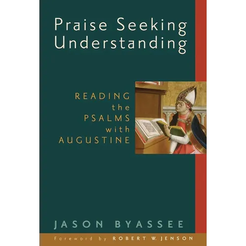 Praise Seeking Understanding: Reading the Psalms with Augustine