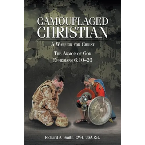 Camouflaged Christian: A Warrior for Christ: The Armor of God Ephesians 6:10-20