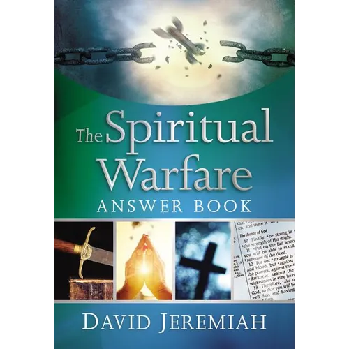 The Spiritual Warfare Answer Book: Equipping Christians for Daily Spiritual Battles (Answers to Over 80 of Your Pressing Questions about Protecting Yo