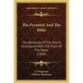 The Pyramid And The Bible: The Rectitude Of The One In Accordance With The Truth Of The Other (1868)