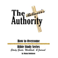 The Believer's Authority: How to Overcome Bible Study Series Study Guide, Workbook, & Journal