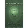 That the World May Believe: Essays on Mission and Unity in Honour of George Vandervelde