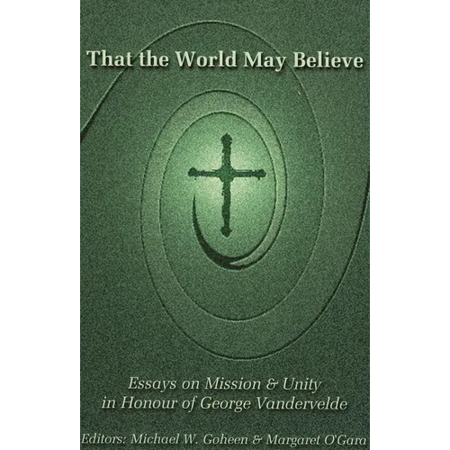 That the World May Believe: Essays on Mission and Unity in Honour of George Vandervelde