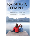 Raising a Temple: A Mother's Guide to Training Godly Kids