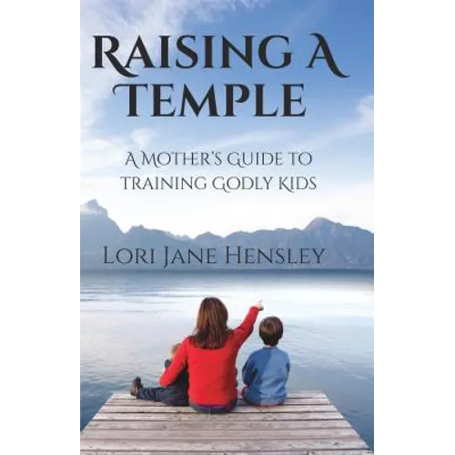 Raising a Temple: A Mother's Guide to Training Godly Kids