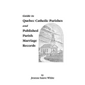 Guide to Quebec Catholic Parishes and Published Parish Marriage Records