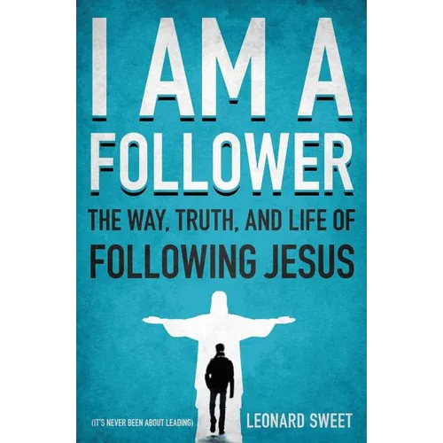The I Am a Follower: The Way, Truth, and Life of Following Jesus
