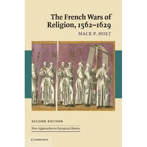 The French Wars of Religion, 1562 1629